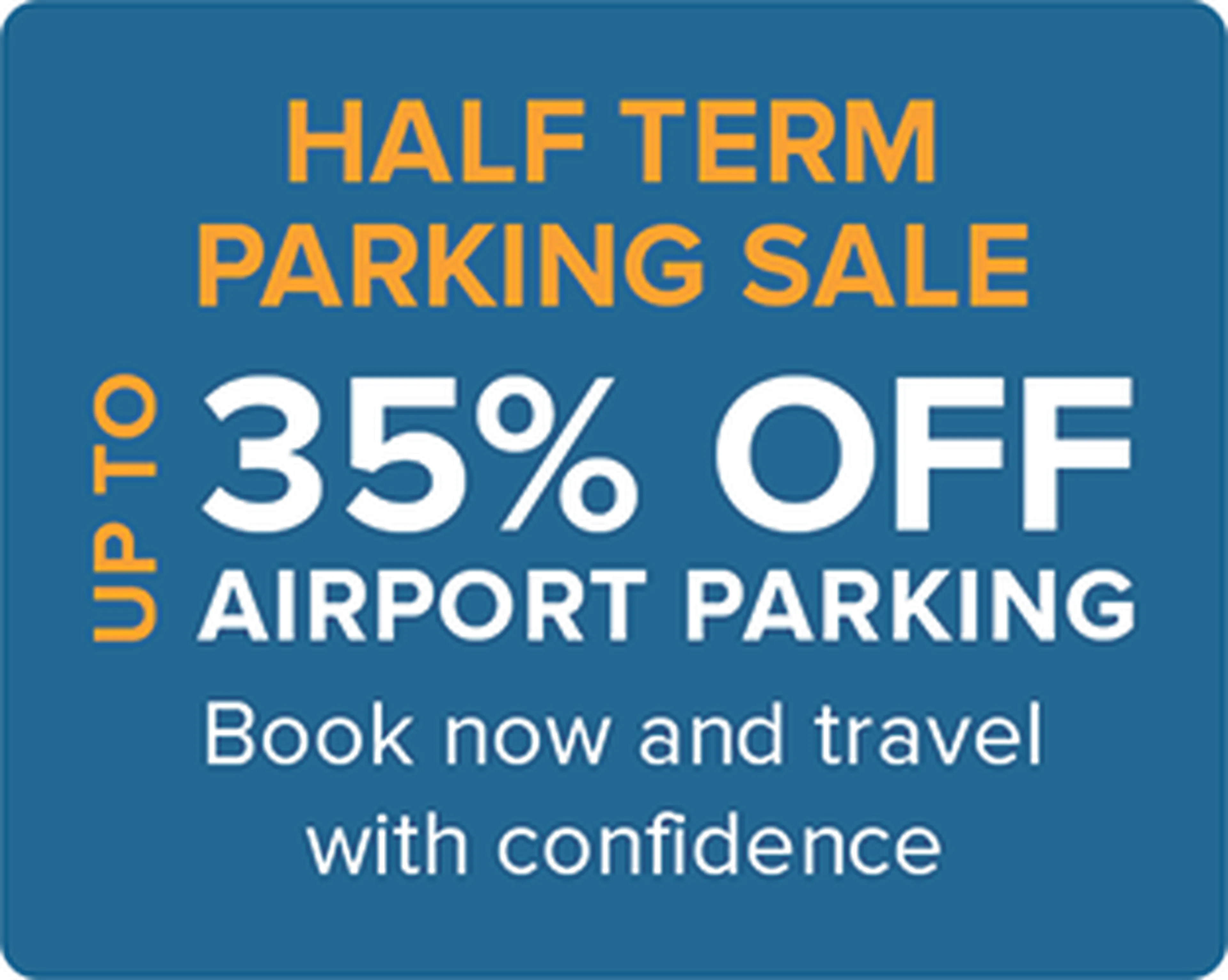 Advertisement for a half-term parking sale, offering up to 35% off airport parking. Text on a blue background encourages booking confidently.