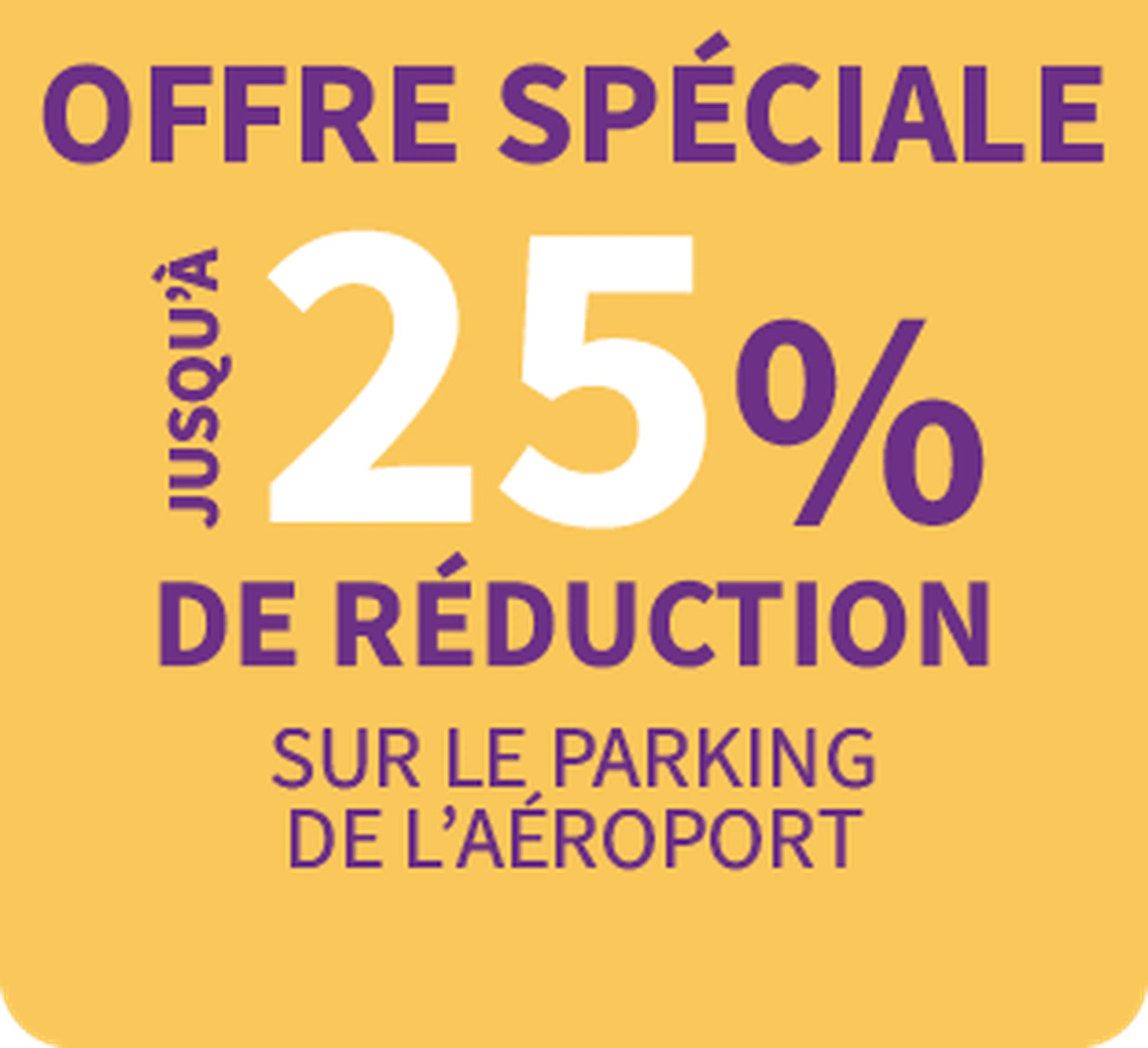 Yellow background with purple text: "Offre spéciale jusqu'à 25% de réduction sur le parking de l'aéroport."