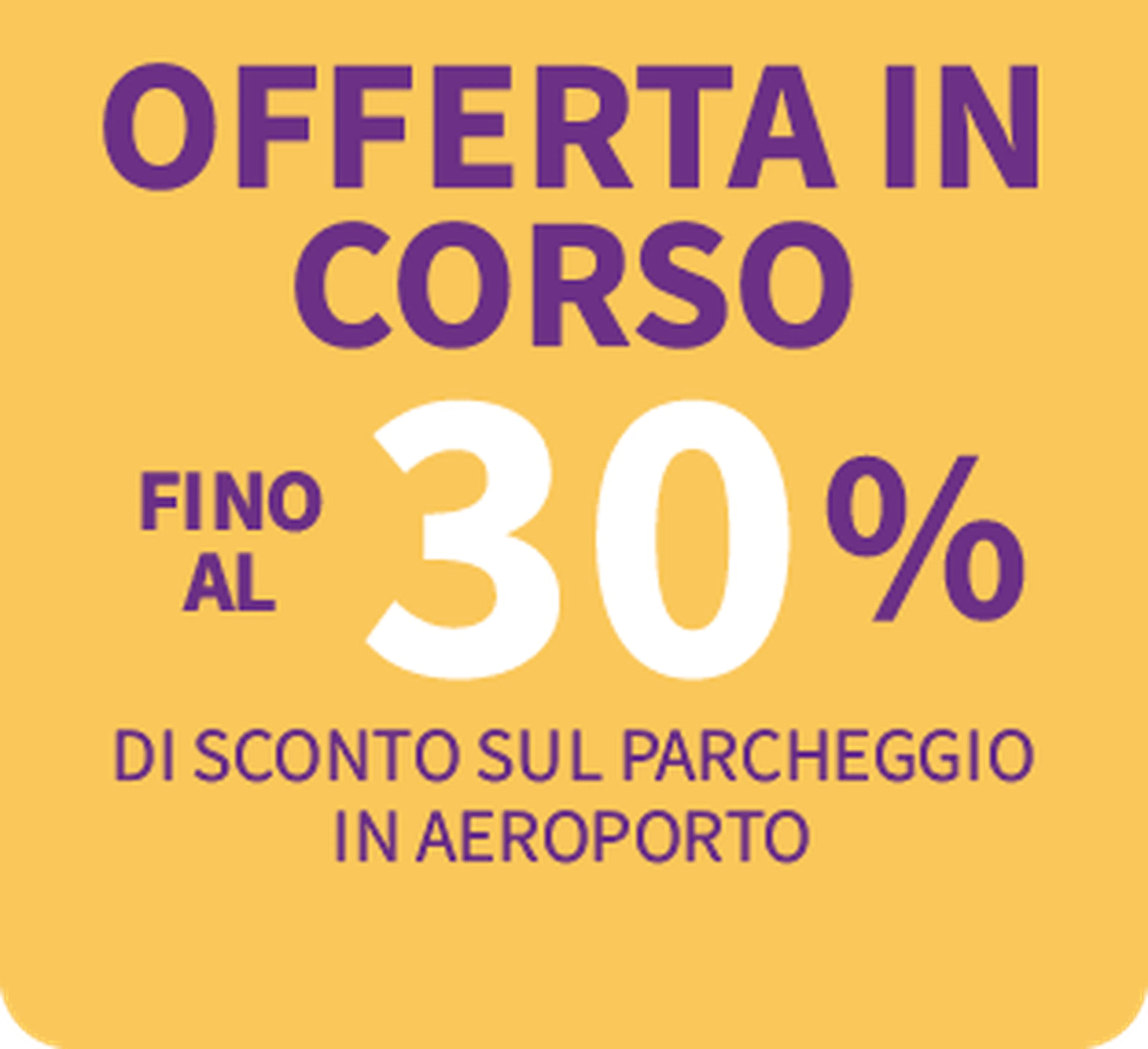Yellow background with text in Italian: "Offerta in corso, fino al 30% di sconto sul parcheggio in aeroporto."