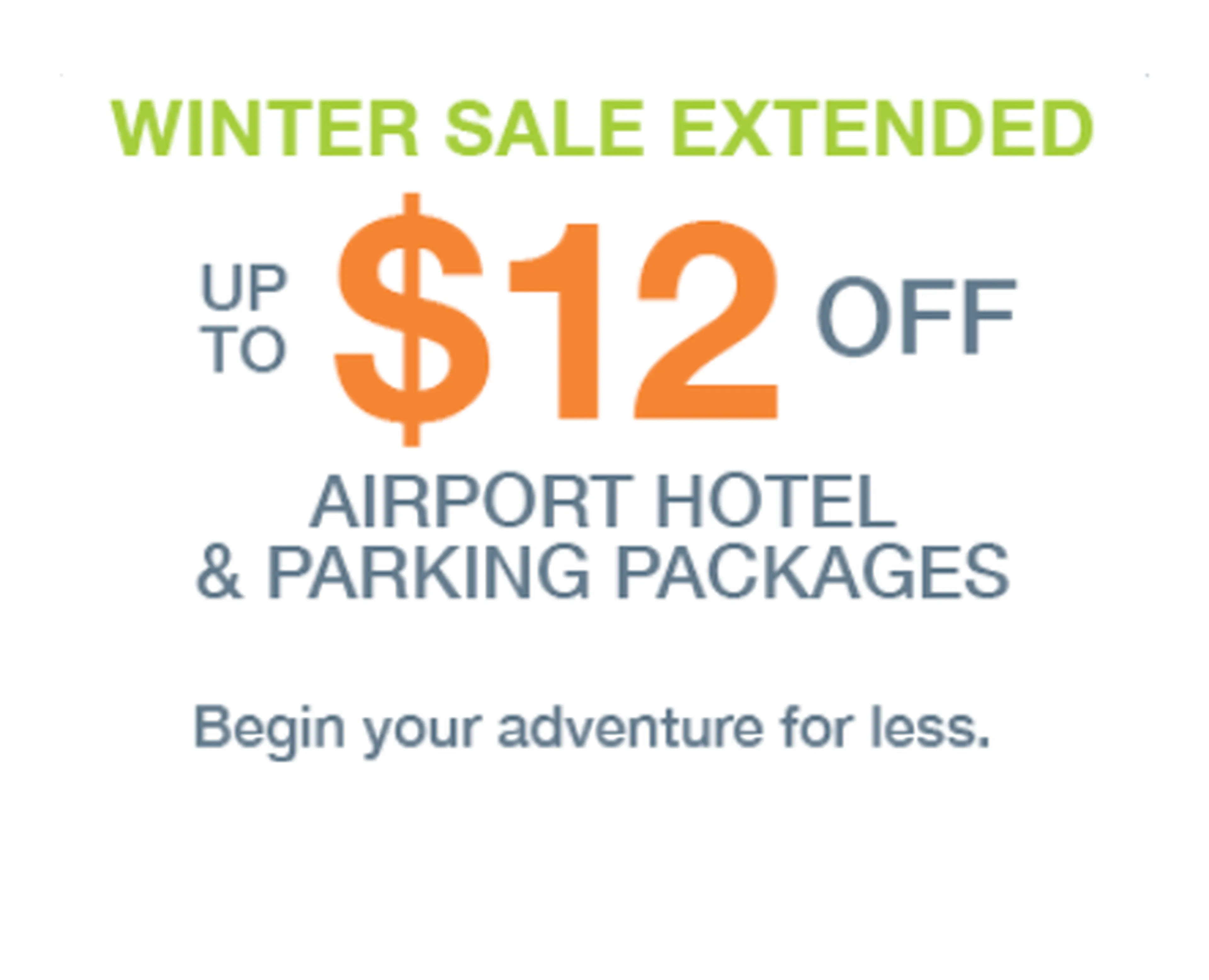 Winter Sale Extended — Up to $12 off airport hotel & parking packages. Begin your adventure for less.