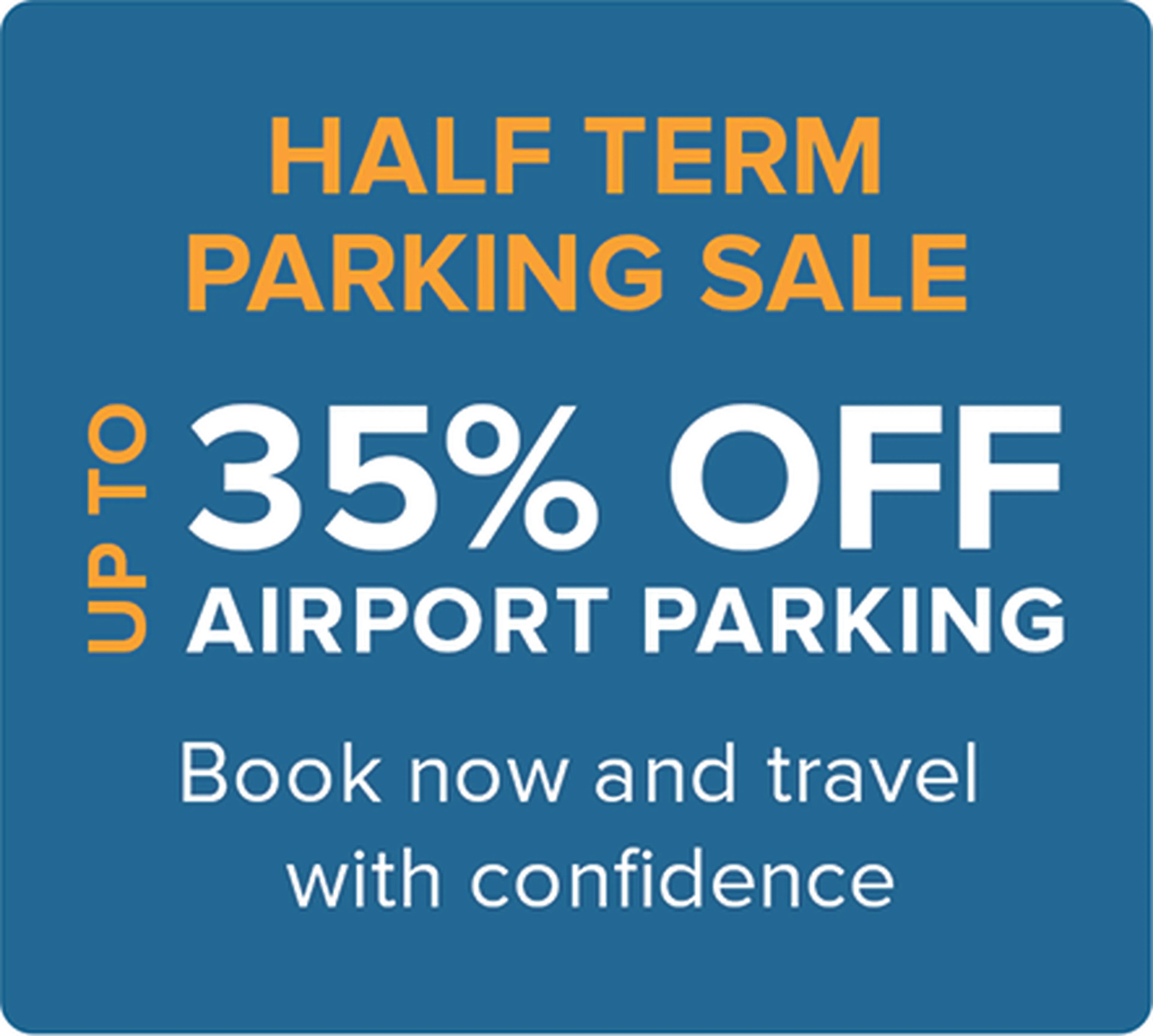 Blue background with text: "Half Term Parking Sale. Up to 35% off airport parking. Book now and travel with confidence."