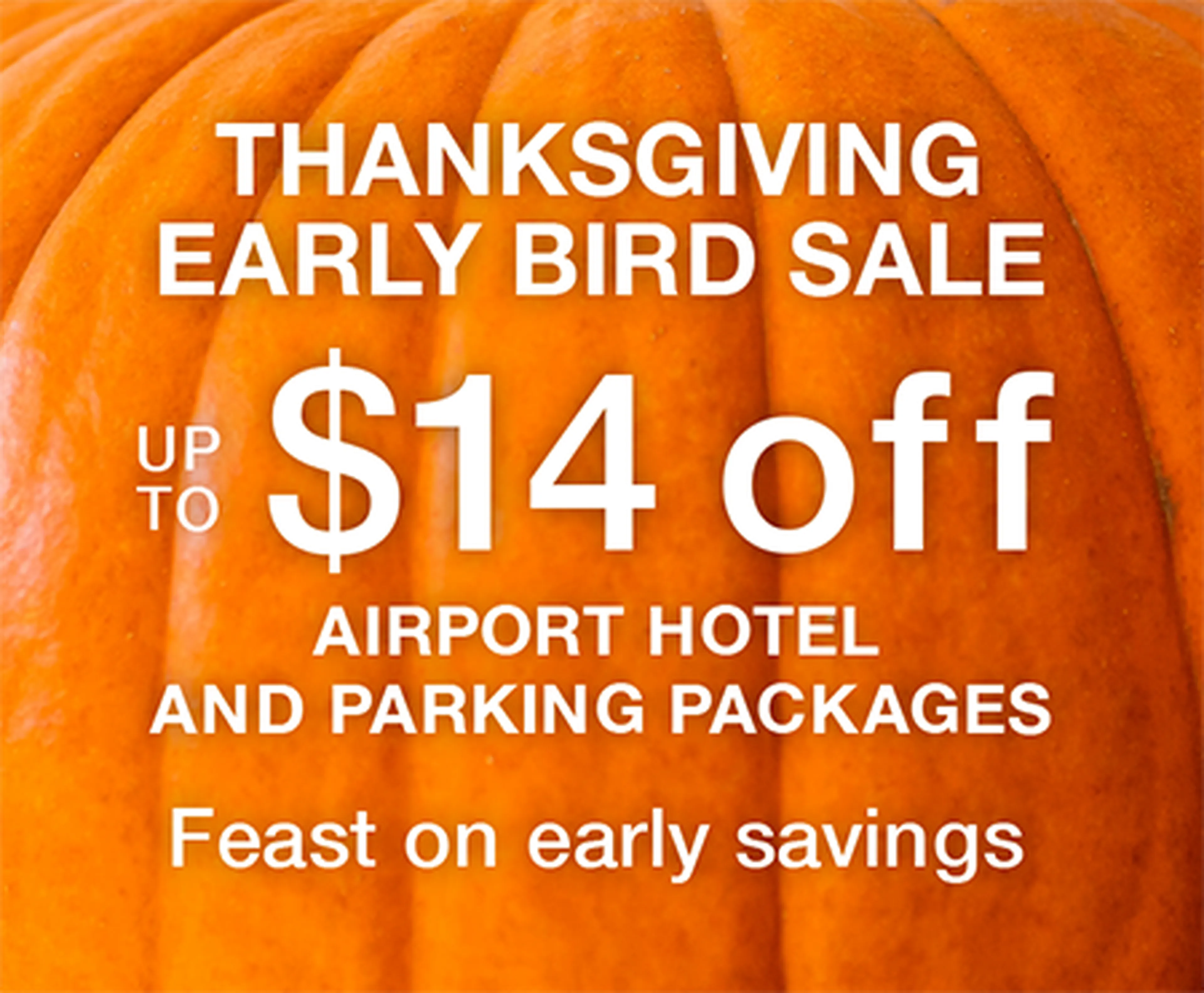 Orange pumpkin background with white text: "Thanksgiving Early Bird Sale. Up to $14 off airport hotel and parking packages. Feast on early savings."