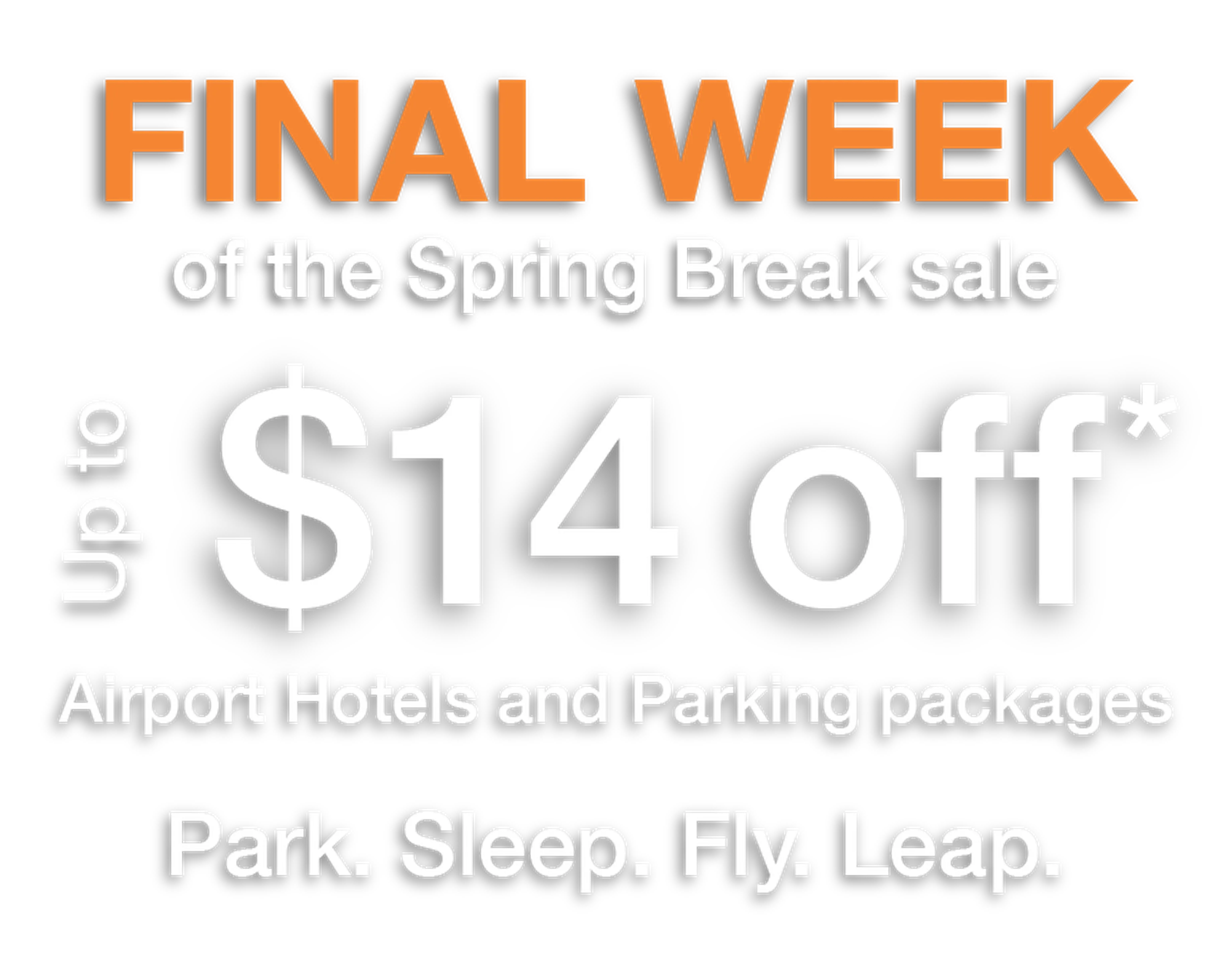 Promotional text: "FINAL WEEK of the Spring Break sale. Up to $14 off* Airport Hotels and Parking packages. Park. Sleep. Fly. Leap."
