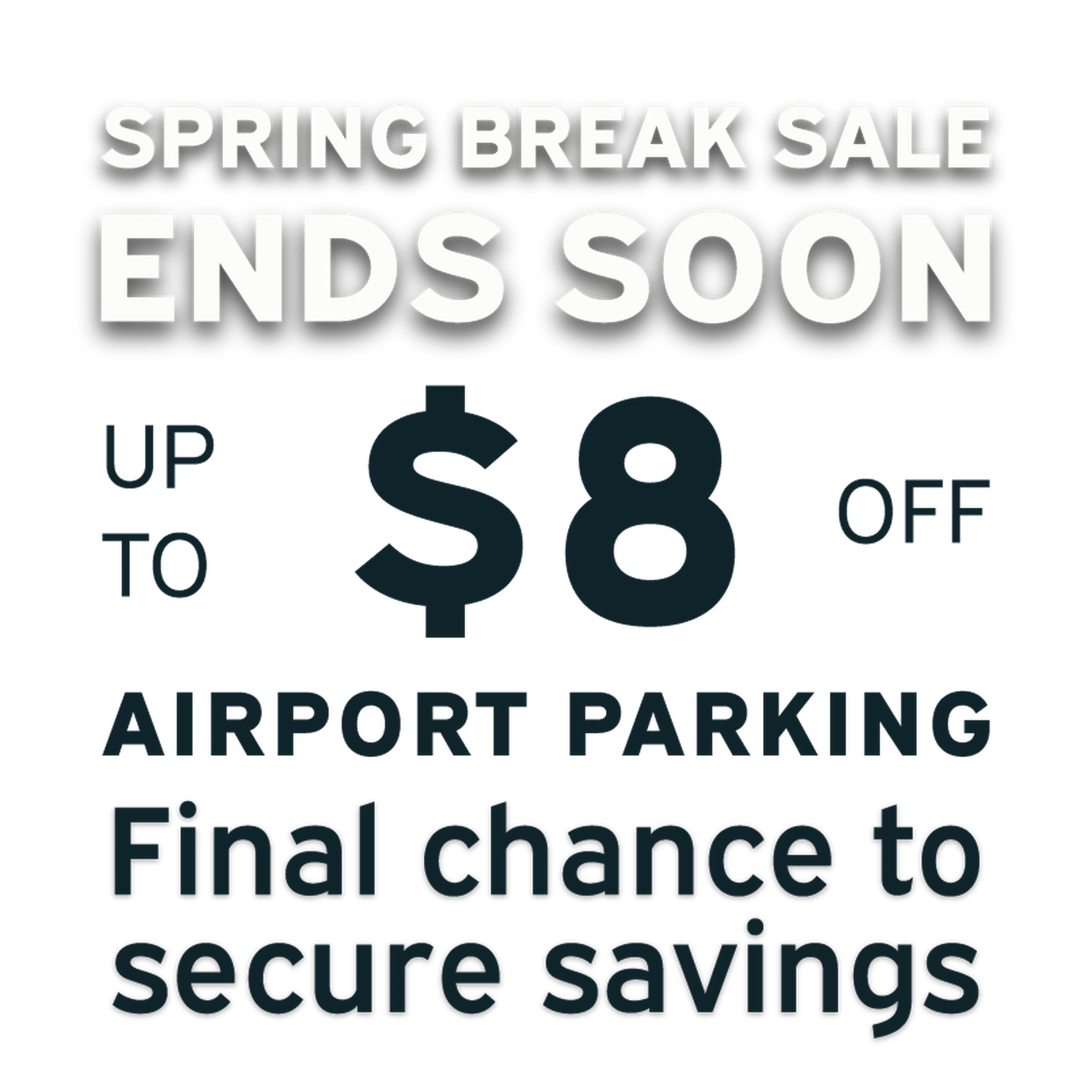 Promotional graphic for a spring break sale offering up to $8 off airport parking, with a note: "Ends Soon. Final chance to secure savings."