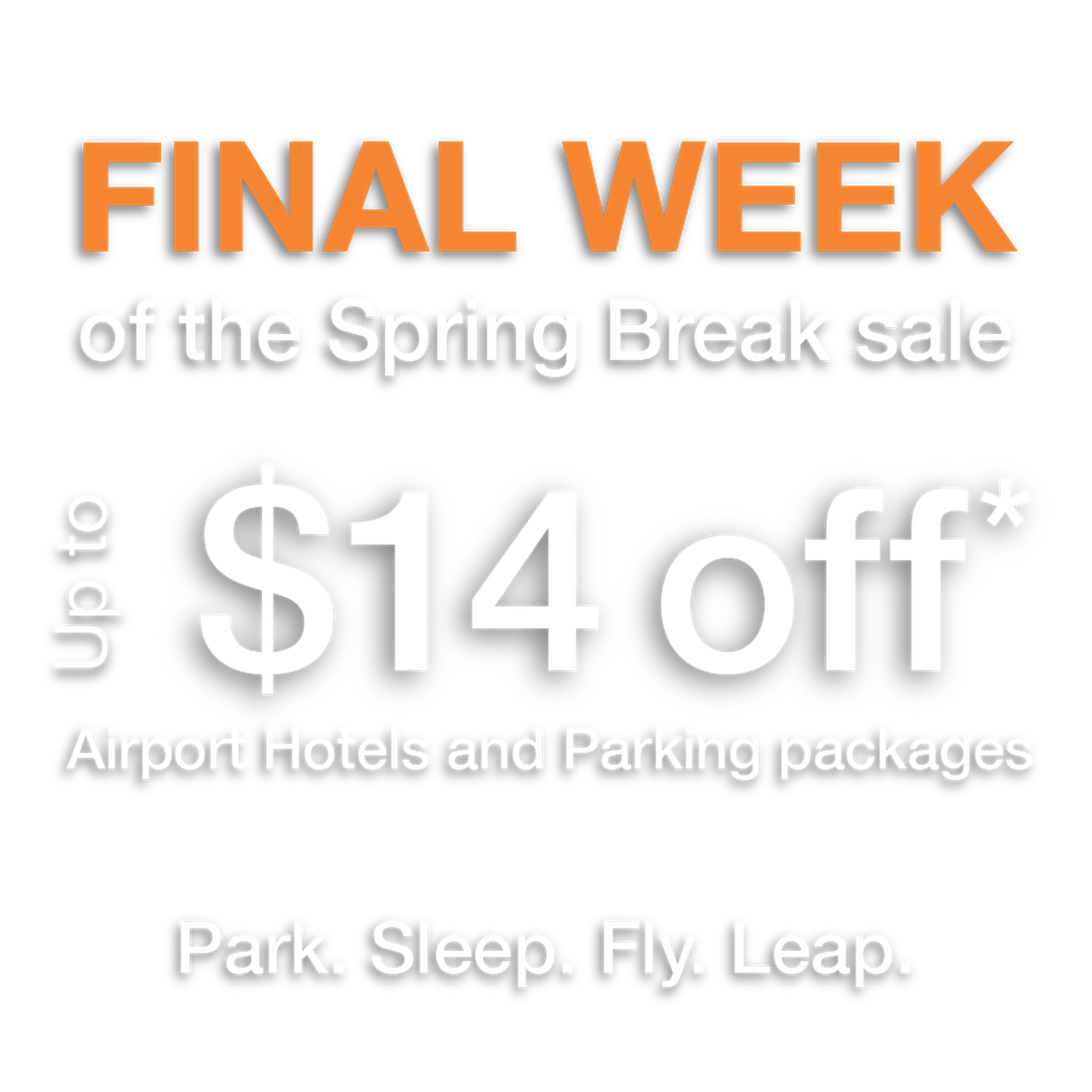 Promotional text for final week of Spring Break sale with up to $14 off airport hotels and parking packages. "Park. Sleep. Fly. Leap."