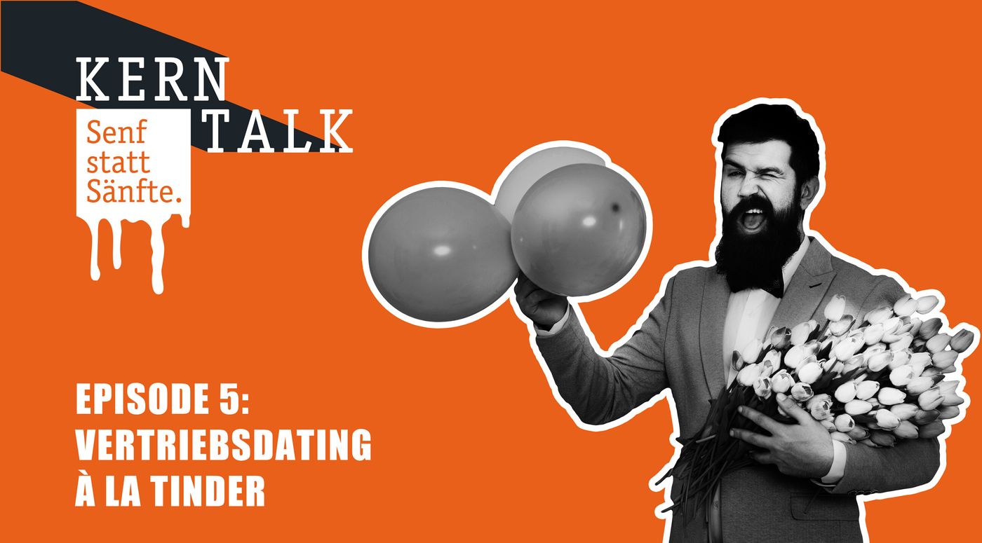 KERNTALK: Senf statt Sänfte - Episode 5 - Vertriebsdating à la Tinder