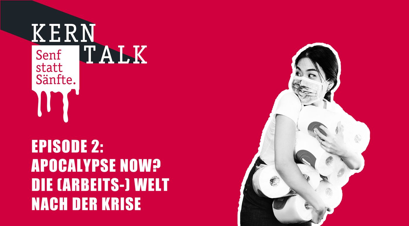 KERNTALK: Senf statt Sänfte Episode 2 - Apocalypse Now? Die (Arbeits-) Welt nach der Krise