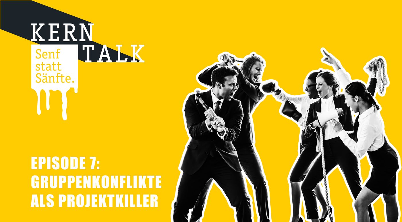KERNTALK: Senf statt Sänfte - Episode 7 - Gruppenkonflikte als Projektkiller