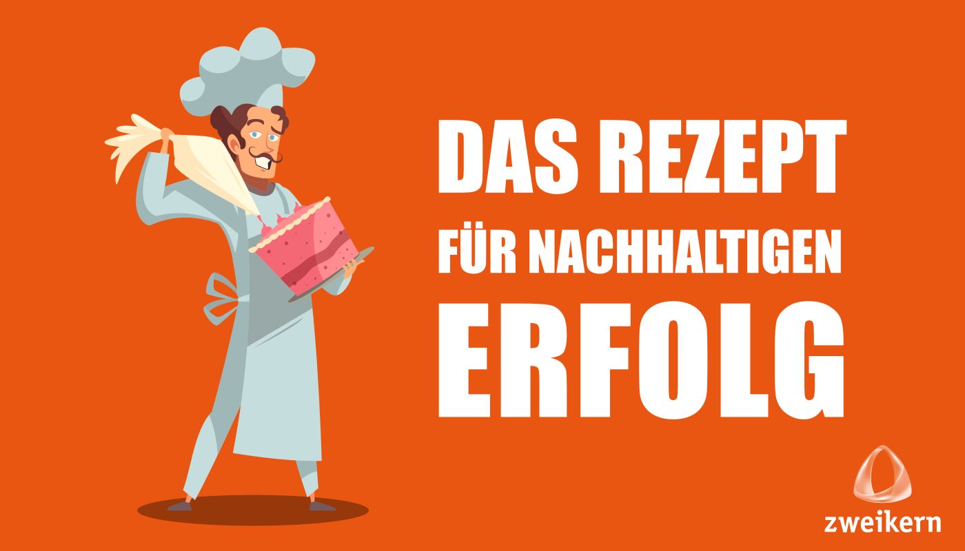 Rezept für nachhaltigen Erfolg - zweikern Blog