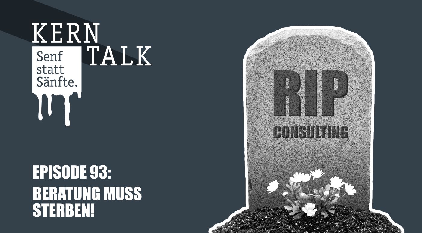Beratung muss sterben - Senf statt Sänfte