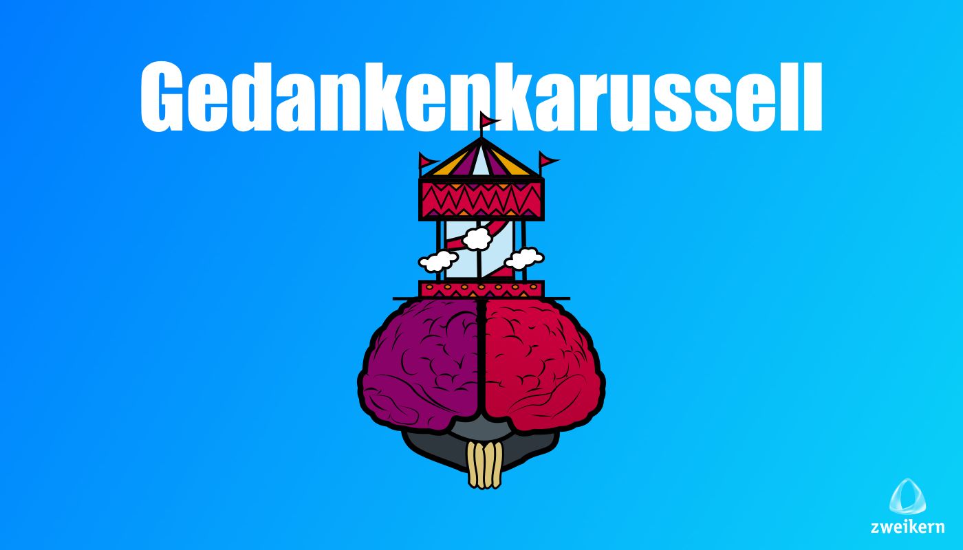Das Gedankenkarussell dreht sich