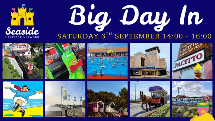 Collage of seaside attractions with text: "Big Day In, Saturday 6th September, 14:00 - 16:00, Seaside Heritage Network."