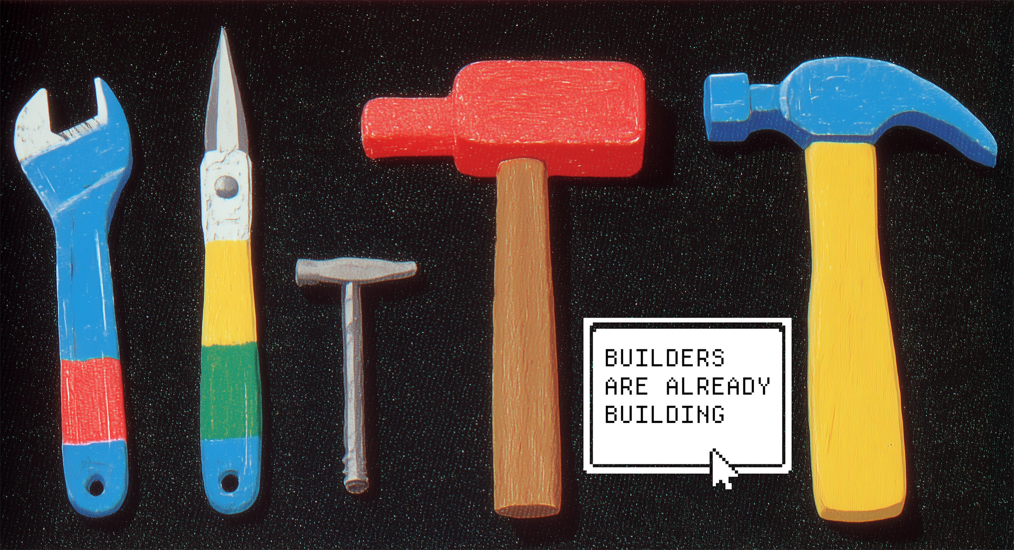 Tools - builders are already building