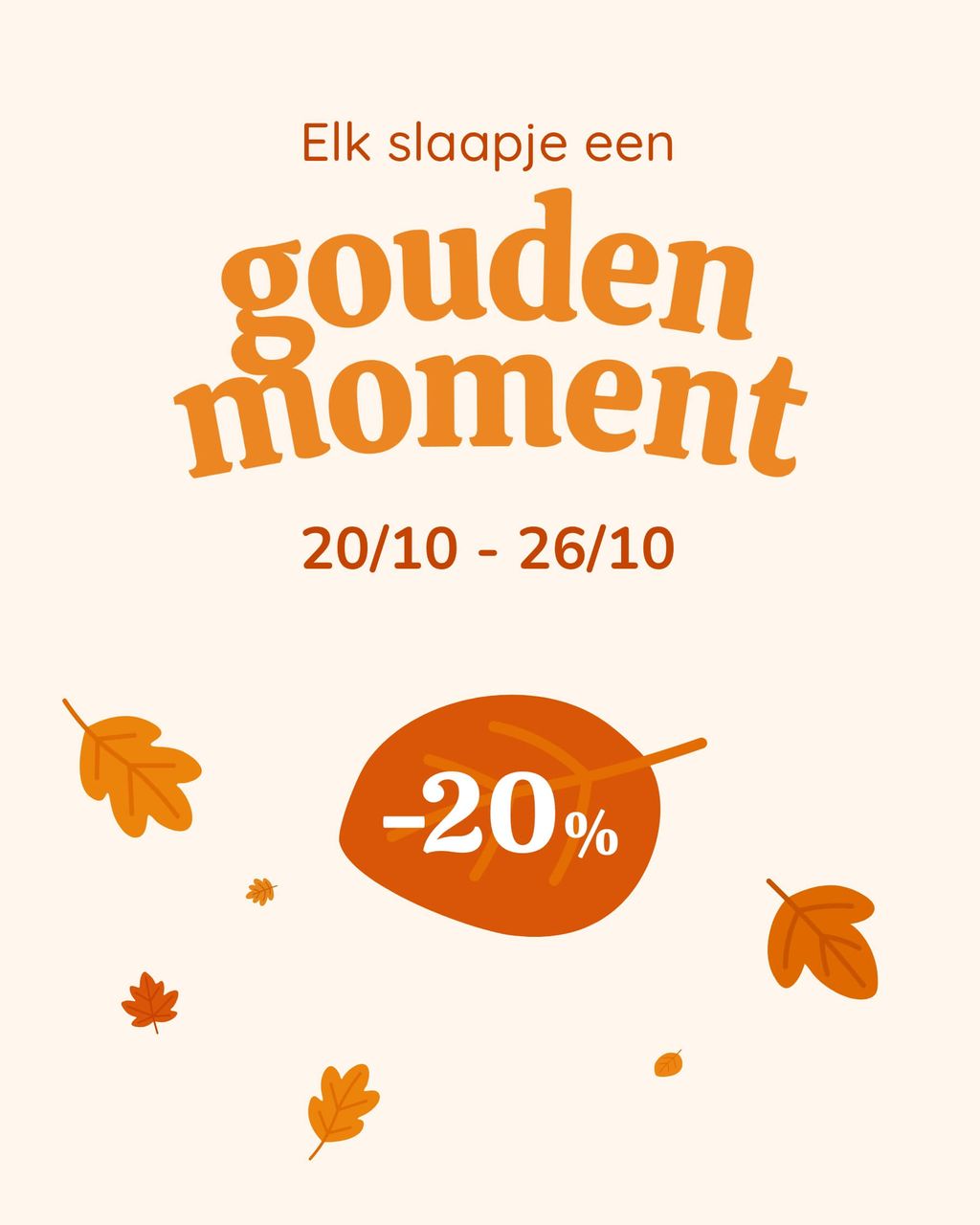 -20%. Elk slaapje een gouden moment. 20.10 - 26.10