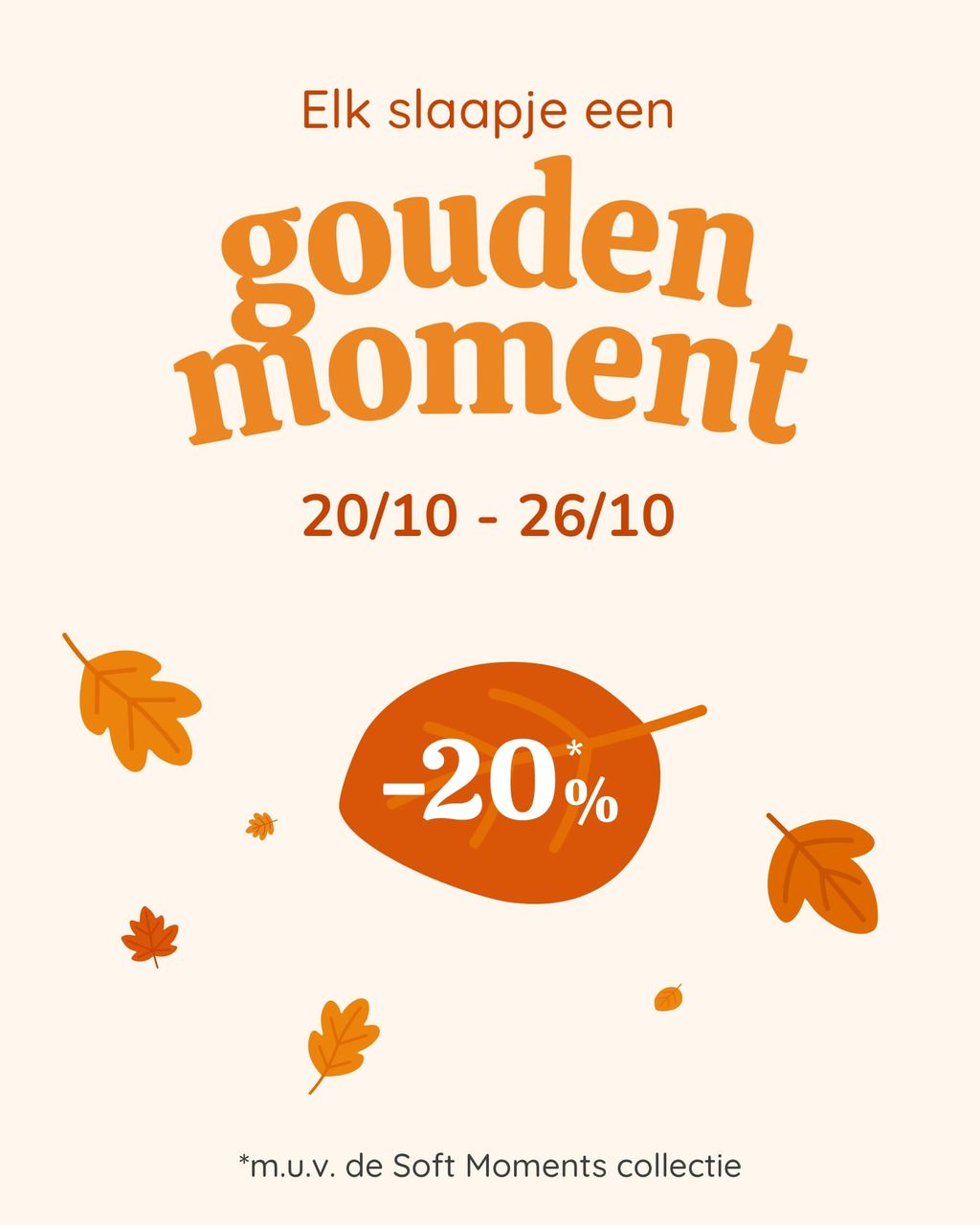 -20% elk slaapje een gouden moment 20/10 - 26/10 m.u.v. de Soft Moments collectie!