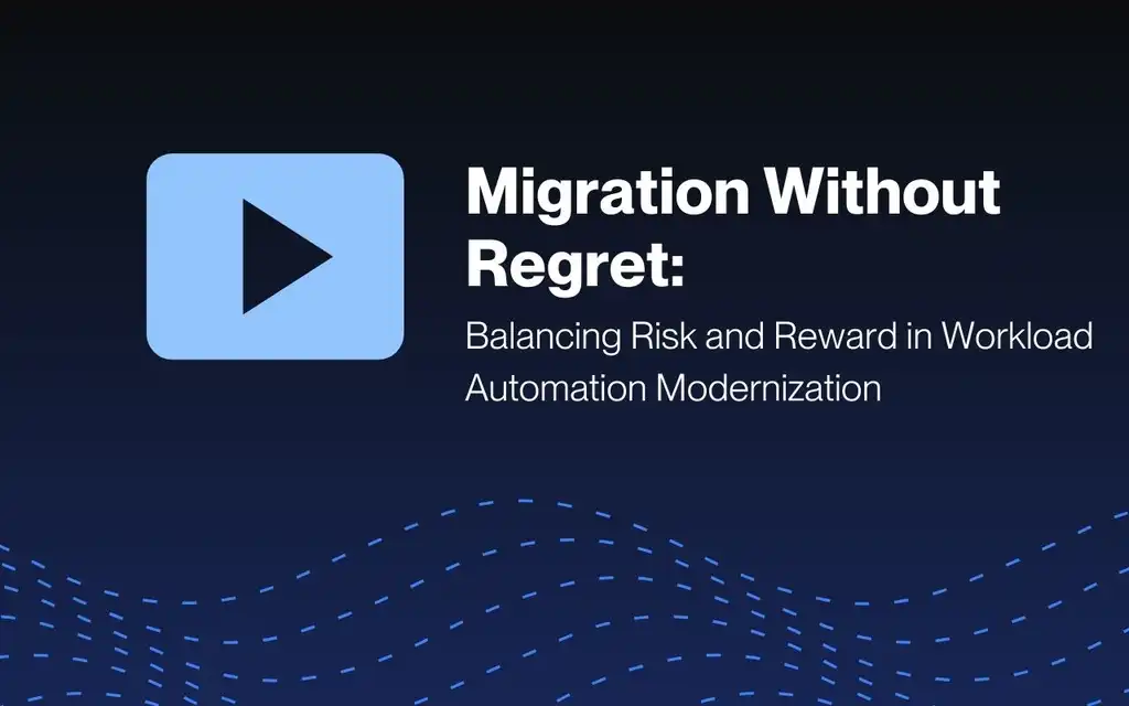 migration-without-regret-balancing-risk-and-reward-in-workload-automation-modernization.jpg