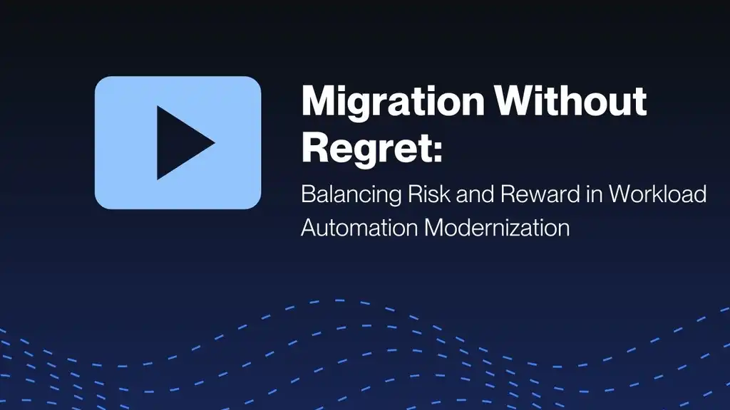 migration-without-regret-balancing-risk-and-reward-in-workload-automation-modernization.jpg