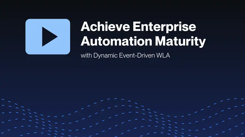 achieve-enterprise-automation-maturity-with-dynamic-event-driven-wla-webinar-on-demand.png