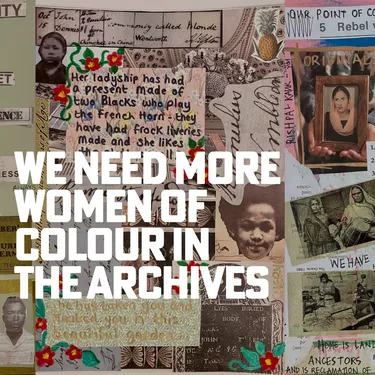 A collage of different images showing women of colour and text that says we need more women of colour in the archives