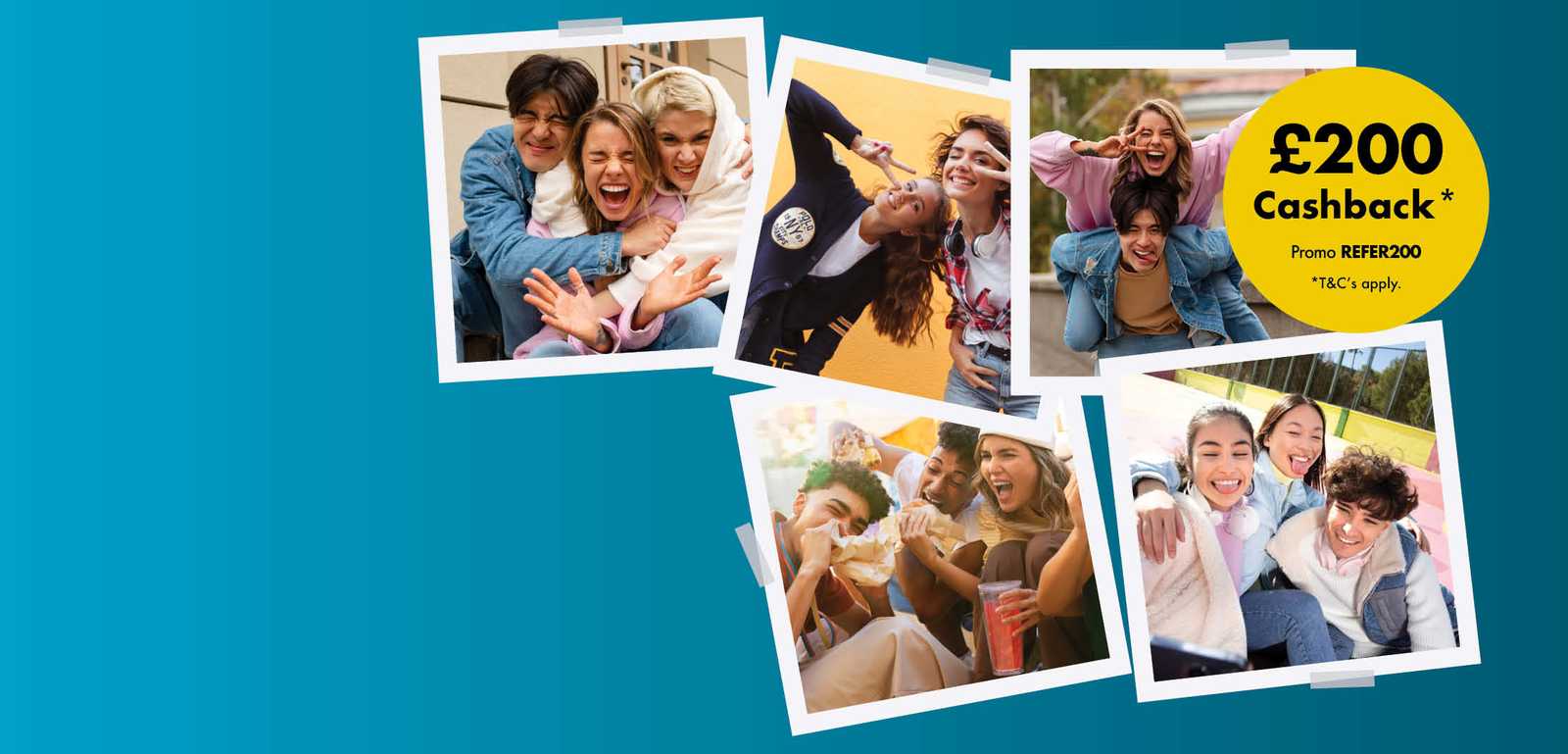 Collage of joyful friends, some hugging and others laughing, with a £200 cashback promo and "REFER200" code on a blue background.