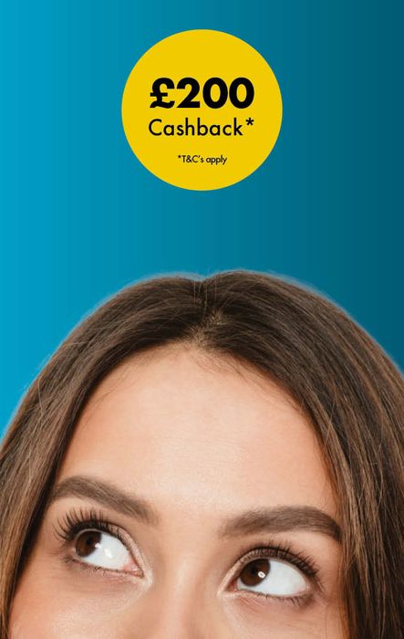 Woman's eyes looking up at a yellow circular banner with "£200 Cashback* T&Cs apply" on a blue background.