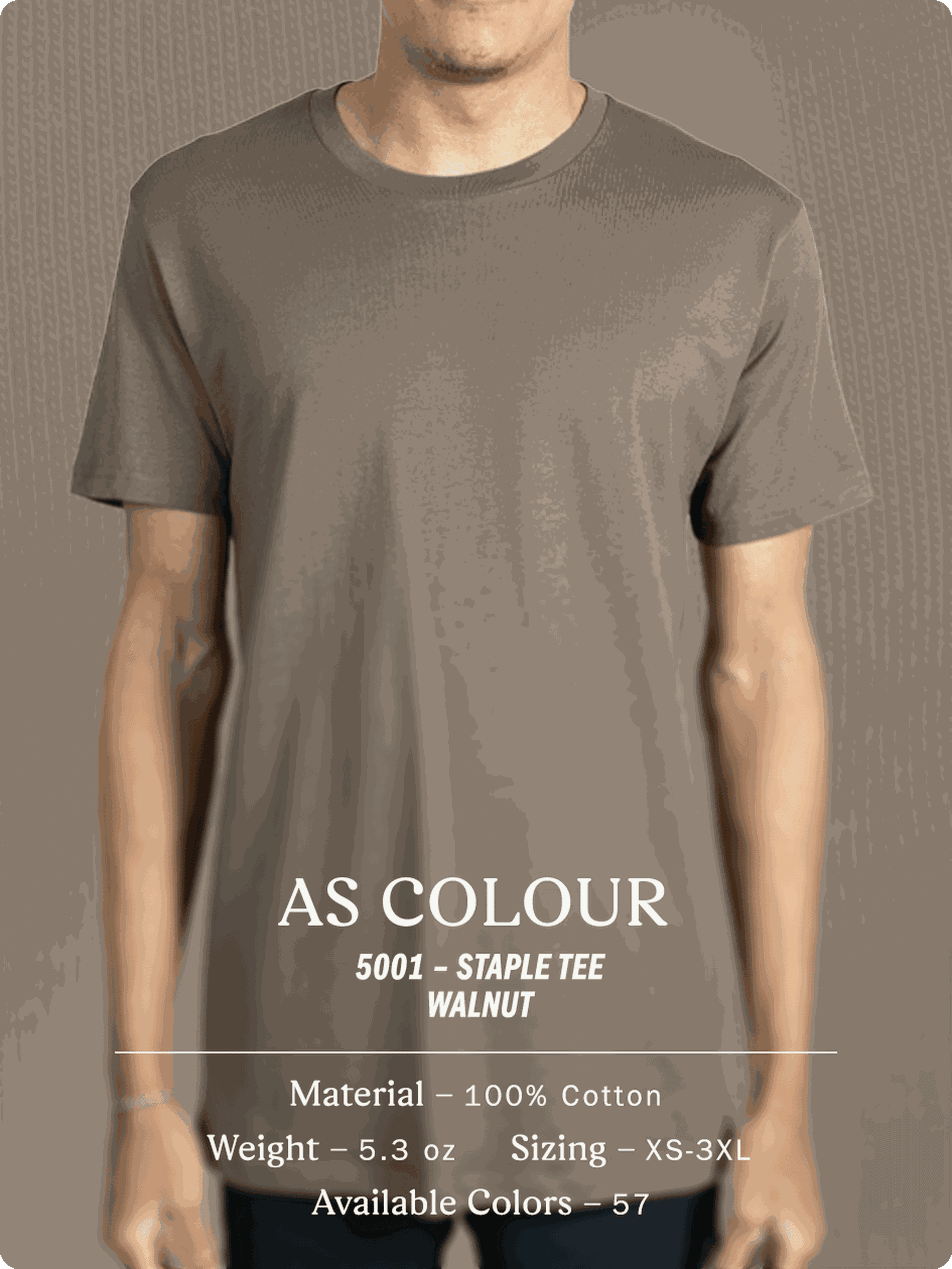 as colour 5001 – Staple Tee - Walnut - Material – 100% Cotton - Weight – 5.3 oz - Sizing – XS-3XL - Available Colors – 57