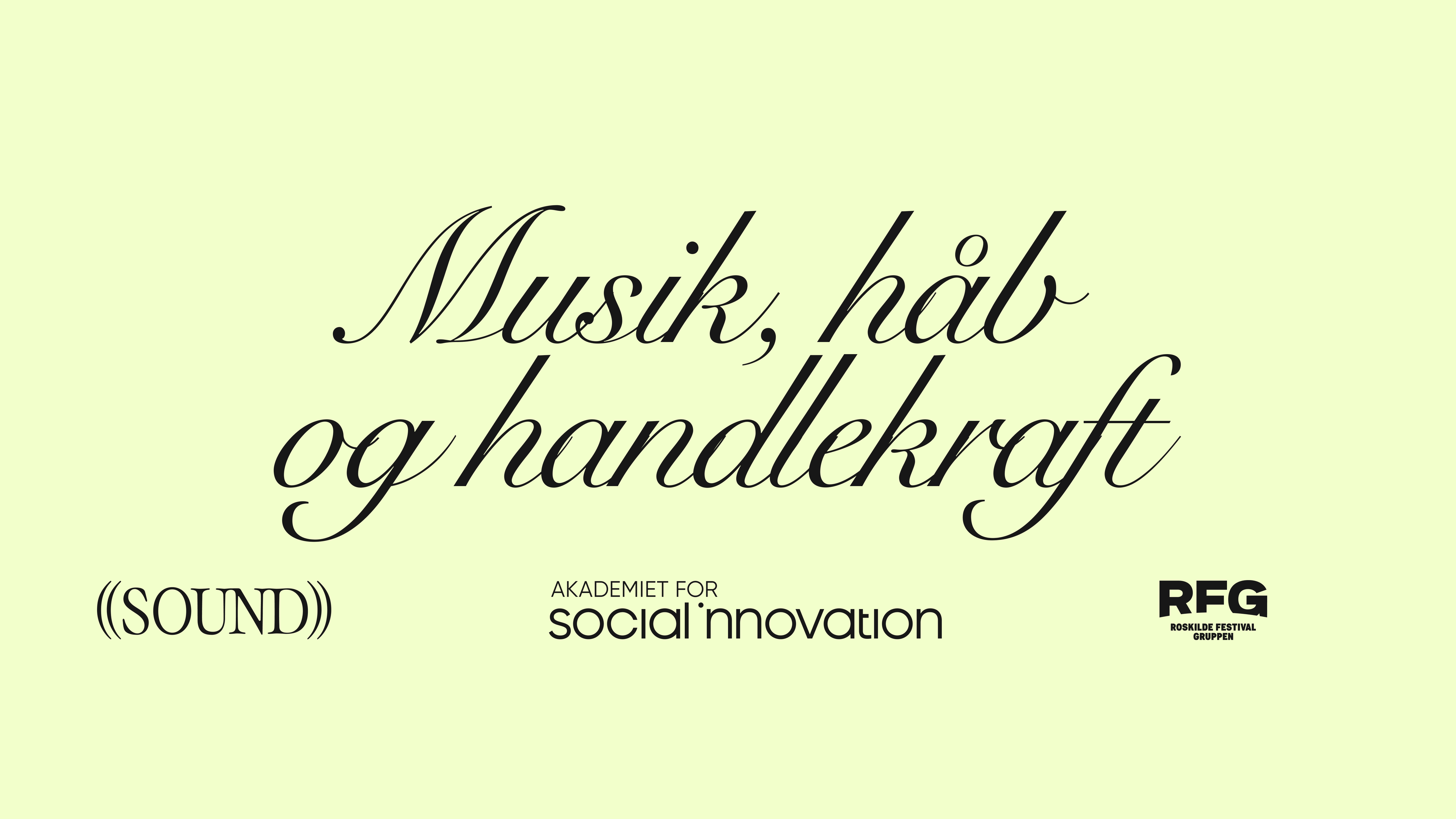 Text on light yellow background: "Musik, håb og handlekraft" with logos for (SOUND), Akademiet for Social Innovation, and RFG Roskilde Festival Group.
