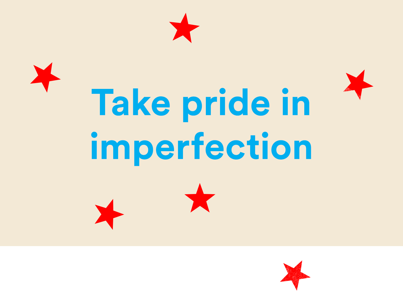 Take pride in imperfection