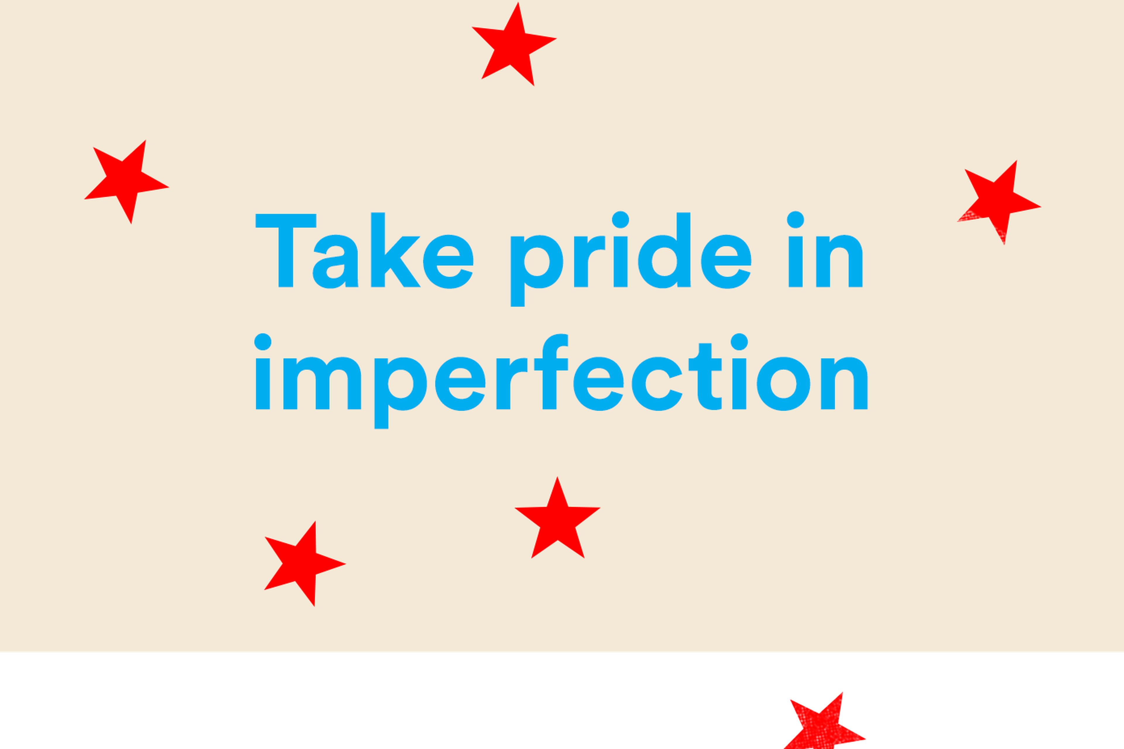 Take pride in imperfection
