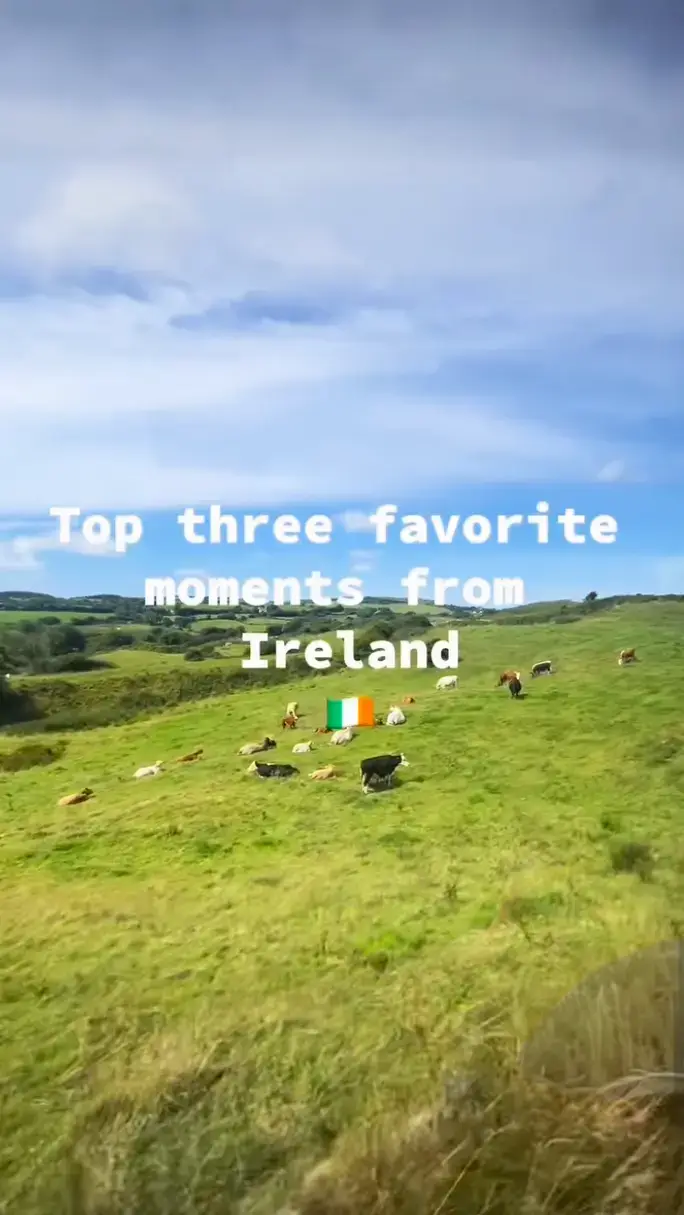 Top three favorite moments from Ireland