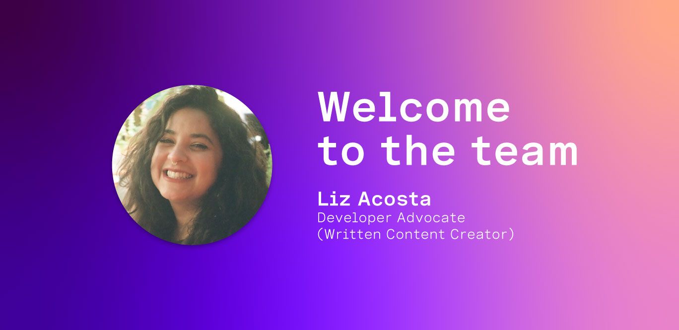 Liz Acosta Joins the Developer Relations Team