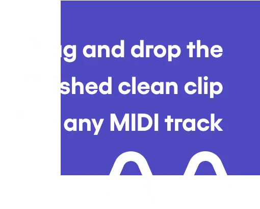 Drag and drop the finished clean clip into any MIDI track
