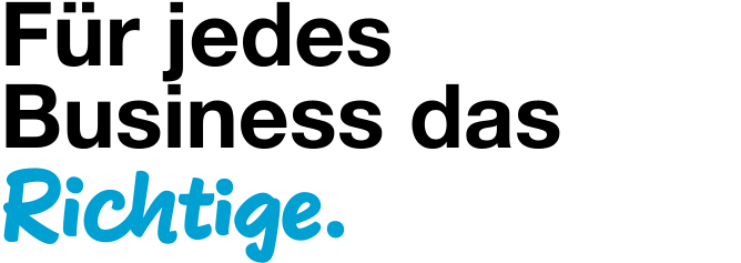 Für jedes  Business das Richtige.