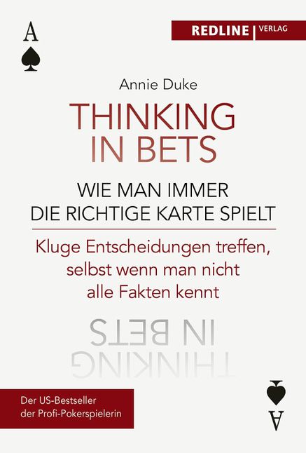 Thinking in bets – Kluge Entscheidungen treffen, selbst wenn man nicht alle Fakten kennt