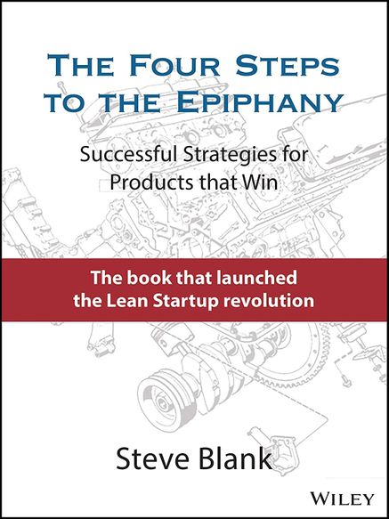 The Four Steps to the Epiphany: Successful Strategies for Products that Win