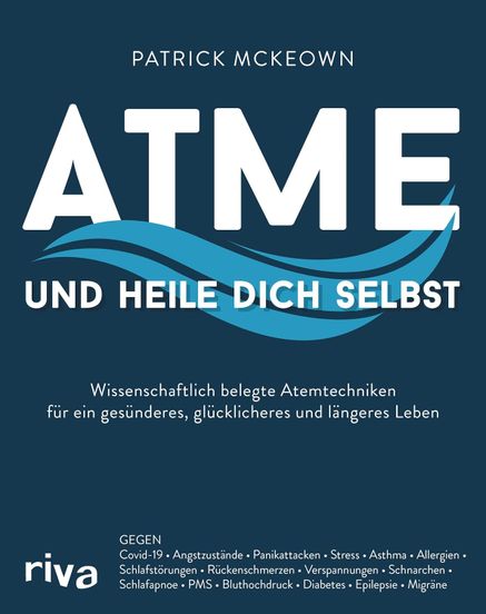 Atme und heile dich selbst: Wissenschaftlich belegte Atemtechniken für ein gesünderes, glücklicheres und längeres Leben
