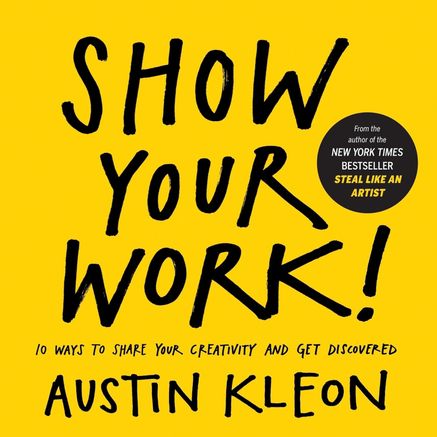 Show Your Work!: 10 Wege, auf sich aufmerksam zu machen - Zeig, was du kannst!