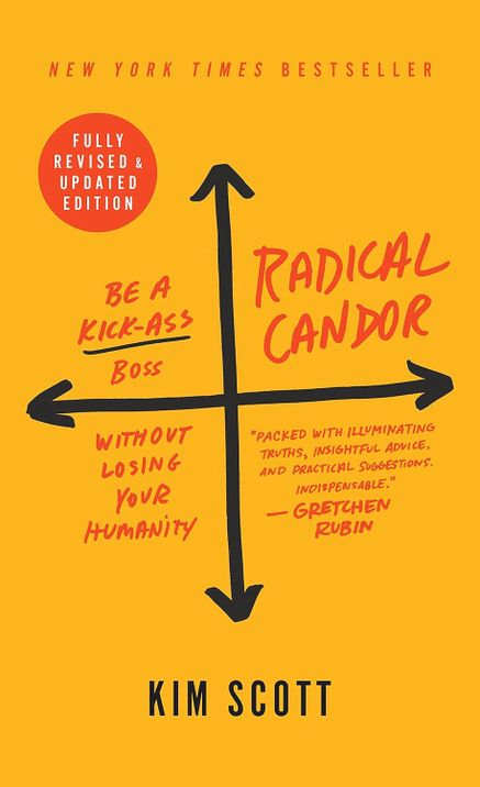 Radical Candor: Fully Revised & Updated Edition: Be a Kick-Ass Boss Without Losing Your Humanity