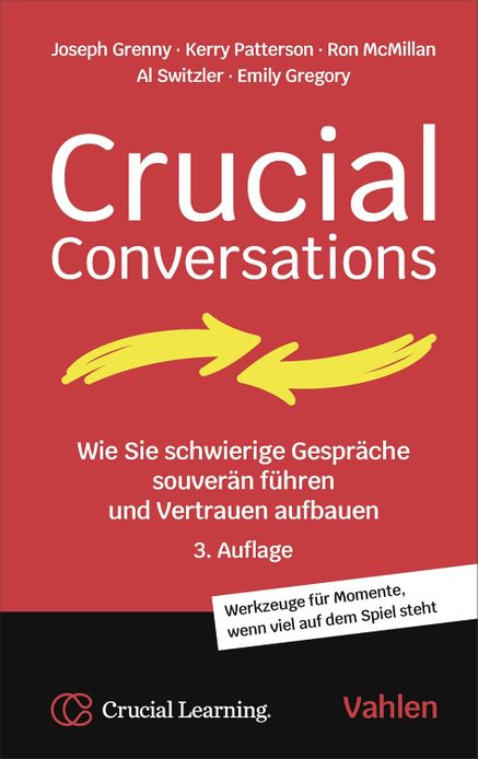 Crucial Conversations: Wie Sie schwierige Gespräche souverän führen und Vertrauen aufbauen