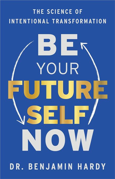 Be Your Future Self Now - The Sience of Intentional Transformation