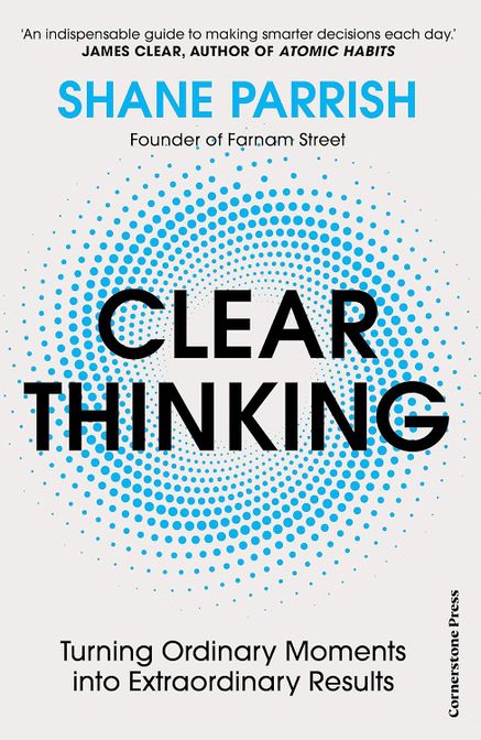 Clear Thinking - Turning Ordinary Moments into Extraordinary Results