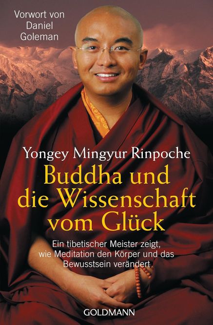 Buddha und die Wissenschaft vom Glück: Ein tibetischer Meister zeigt, wie Meditation den Körper und das Bewusstsein verändert