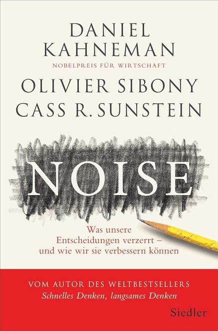 Noise: Was unsere Entscheidungen verzerrt – und wie wir sie verbessern können