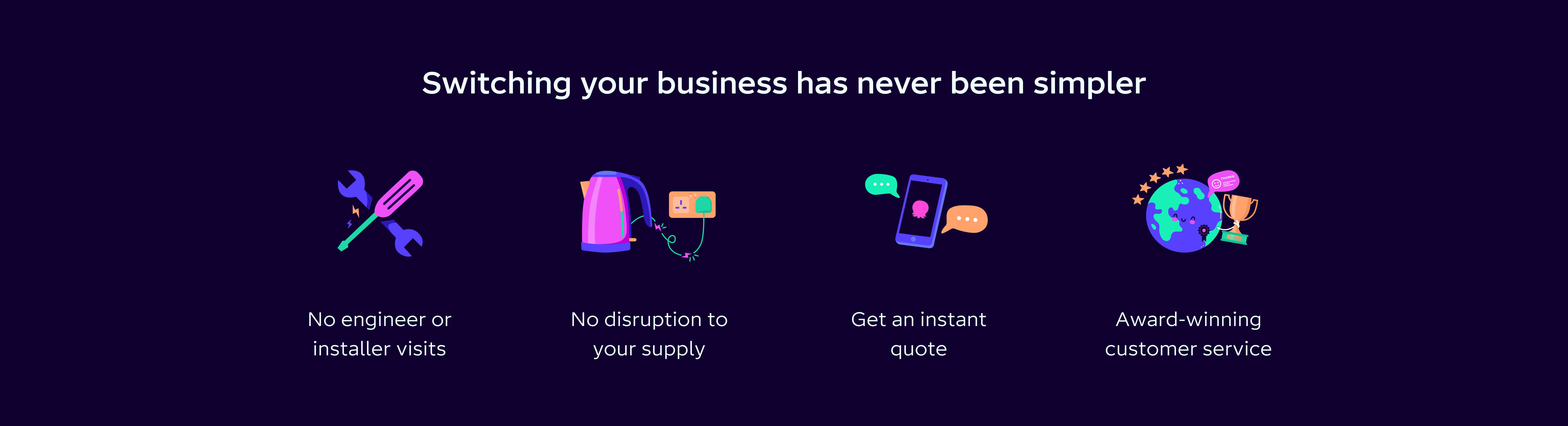 Illustration of simple business switching benefits: no engineer visits, no supply disruption, instant quotes, and award-winning customer service.