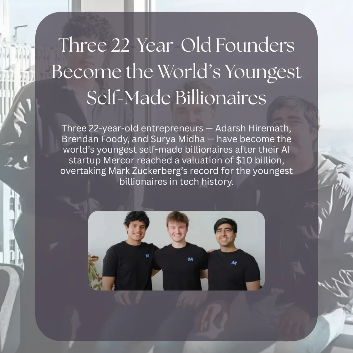 Three 22-Year-Old Founders Become the World’s Youngest Self-Made Billionaires