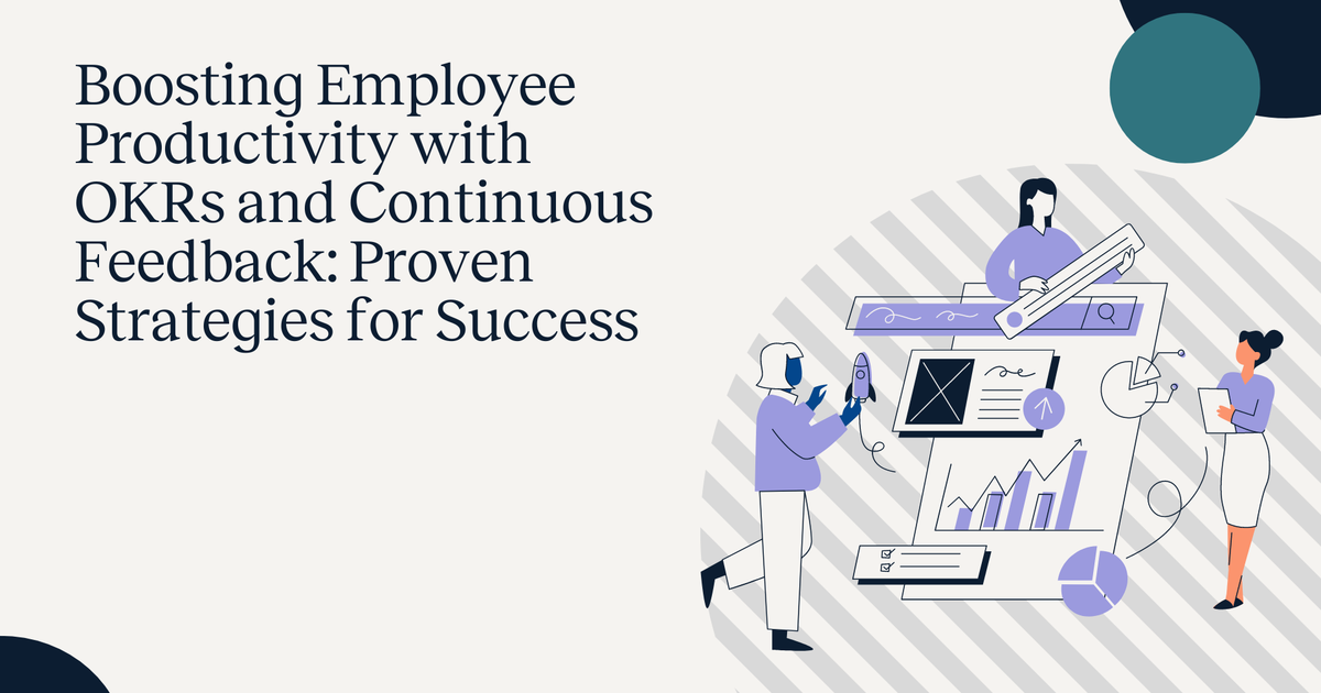 Boosting Employee Productivity with OKRs and Continuous Feedback