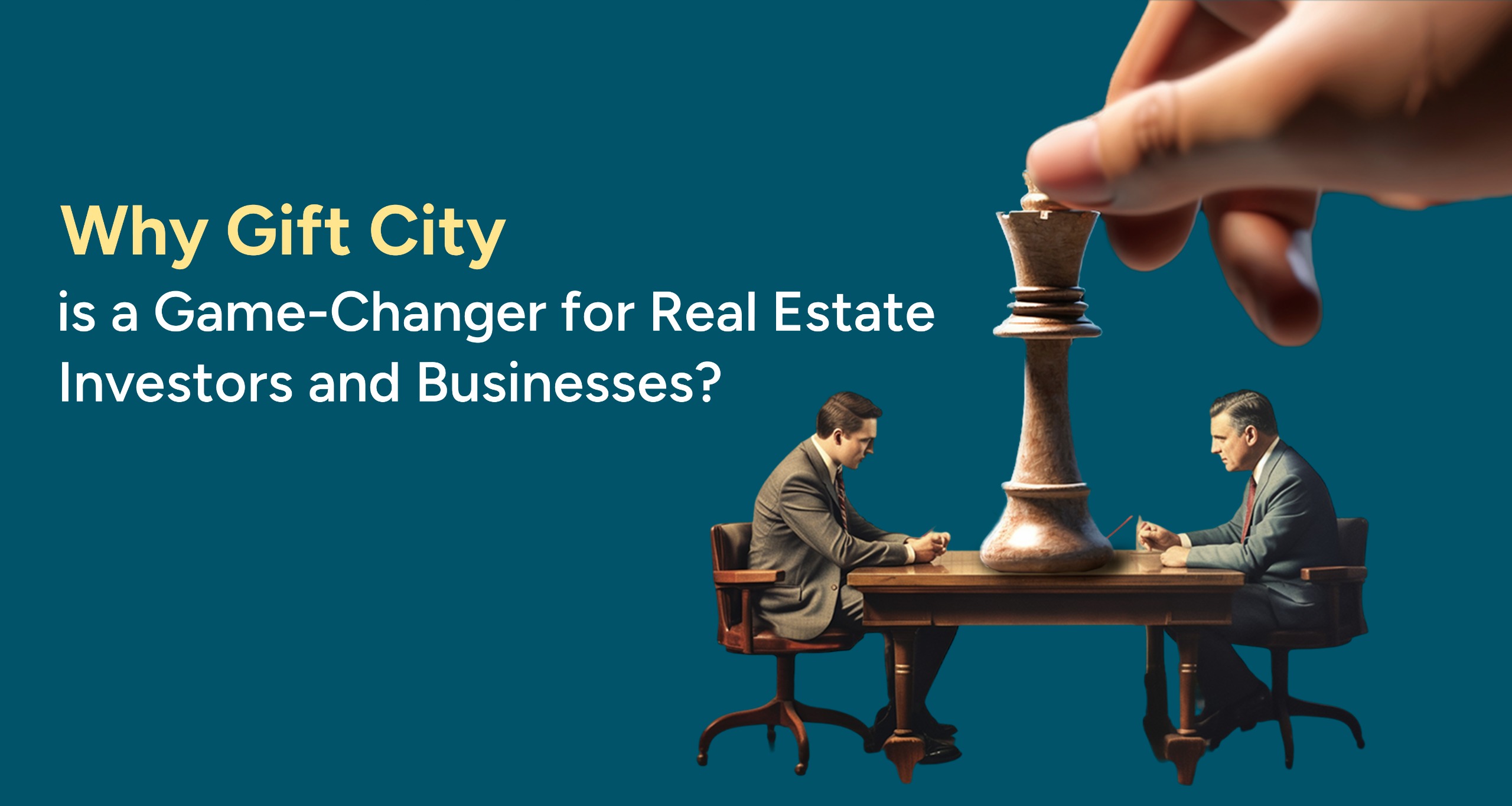 Why GIFT City is a Game-Changer for Real Estate Investors and Businesses?