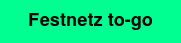 Festnetz to-go