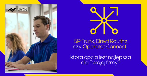 SIP trunk kontra Direct Routing kontra Operator Connect: która opcja jest najlepsza dla Twojej firmy?