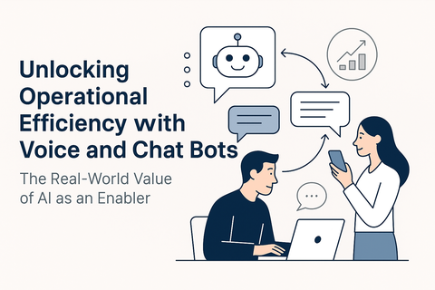 Unlocking Operational Efficiency with Voice and Chat Bots: The Real-World Value of AI as an Enabler